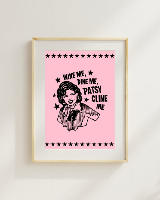 WINE ME, DINE ME, PATSY CLINE ME - PRINT