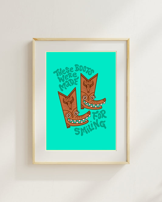 These Boots Were Made For Smiling - Print