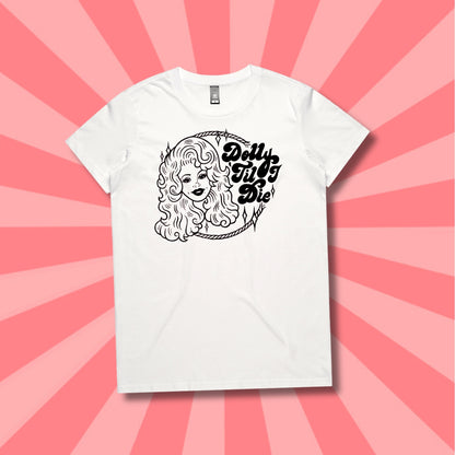DOLLY TIL' I DIE - TEE