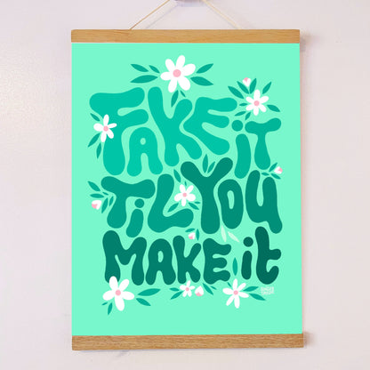 FAKE IT TIL YOU MAKE IT - Print