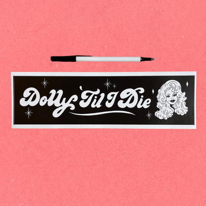 Dolly 'Til I Die - Car Bumper Sticker