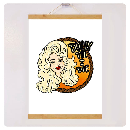 Dolly Til' I Die - Print