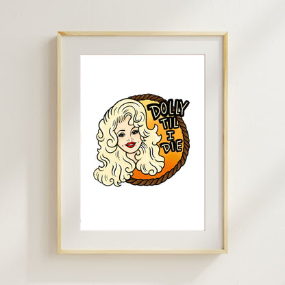 DOLLY TIL' I DIE - PRINT
